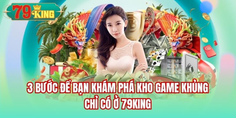 3 bước để bạn khám phá kho game hot 79King