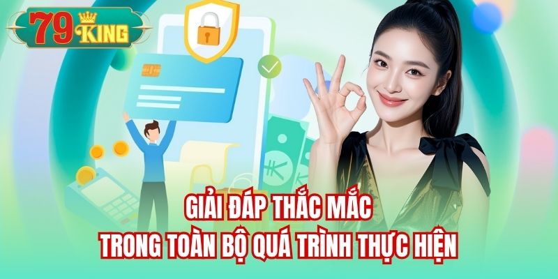 Giải đáp thắc mắc trong toàn bộ quá trình thực hiện