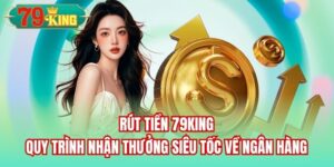 Read more about the article Rút Tiền 79King | Quy Trình Nhận Thưởng Siêu Tốc Về Ngân Hàng