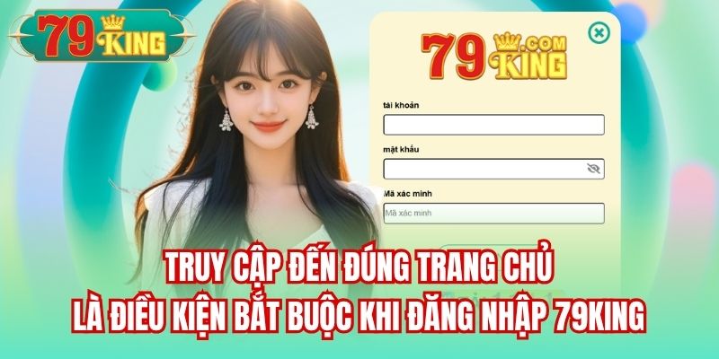Truy cập đến đúng trang chủ là điều kiện bắt buộc khi đăng nhập 79King